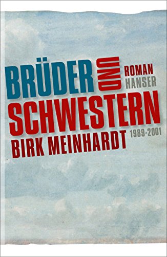Brüder und Schwestern: Die Jahre 1989-2001. Roman von Hanser, Carl GmbH + Co.
